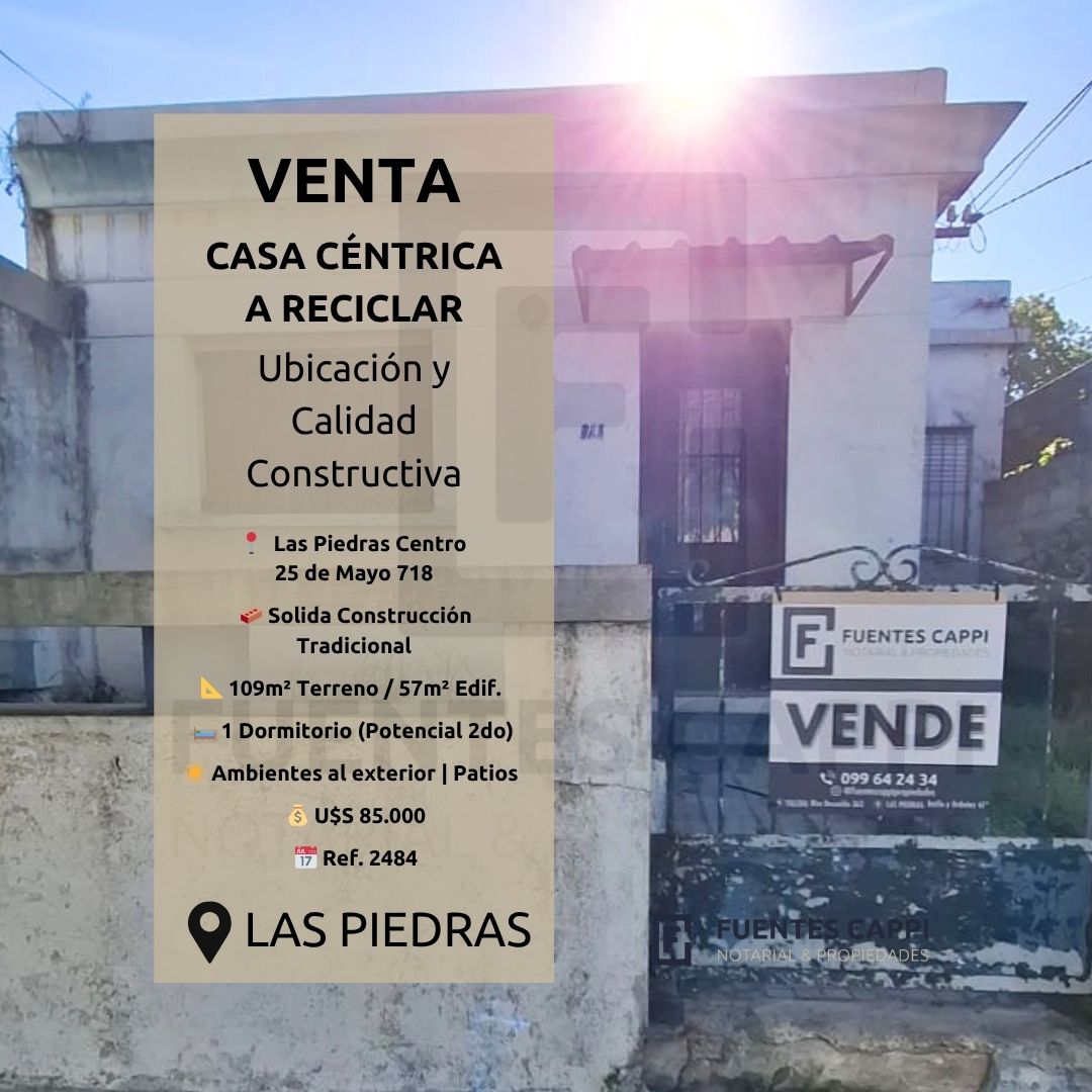 Venta Casa en Las Piedras Centro, 1 Dormitorio – Para Reciclar, Gran Potencial | Fuentes Cappi Propiedades – Ref. 2484
