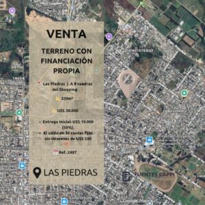 Venta Terreno en Las Piedras – 334 m², Financiación Propia y Cuotas de U$S 500 – Fuentes Cappi Propiedades – Ref. 2487